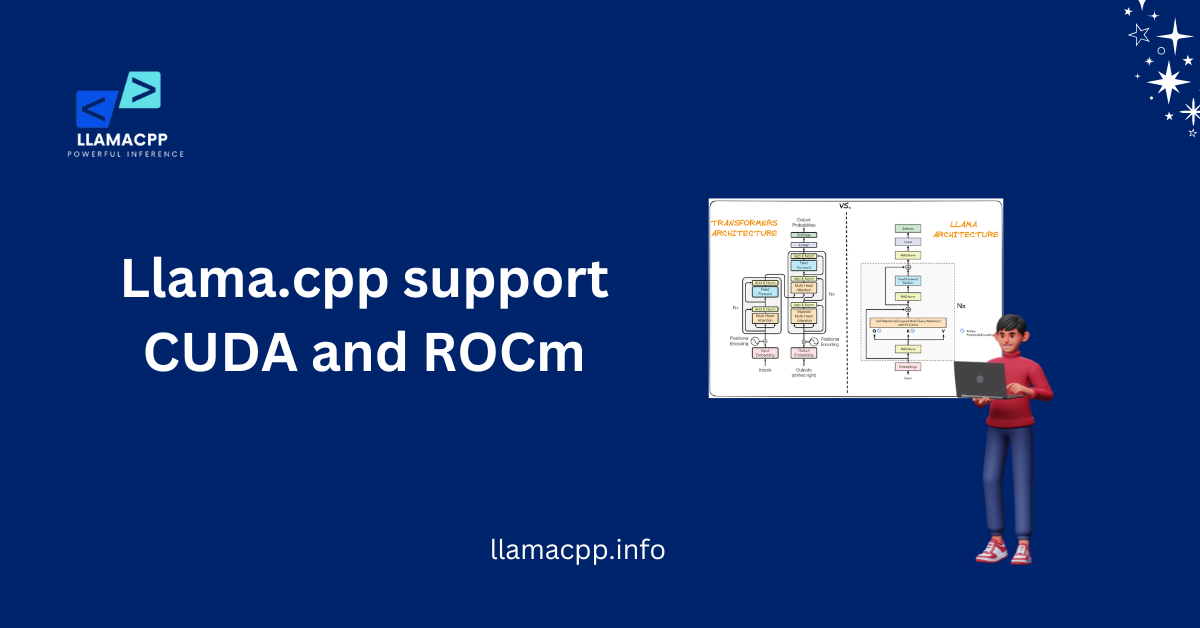 Llama.cpp support CUDA and ROCm