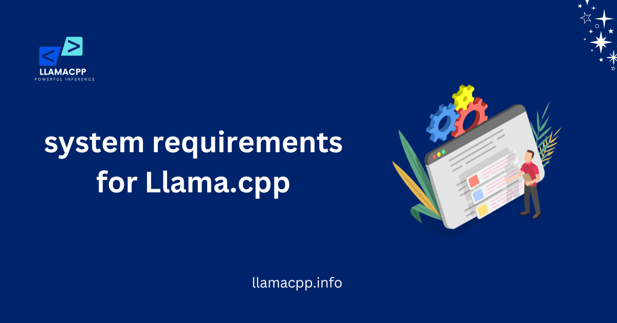 system requirements for Llama.cpp